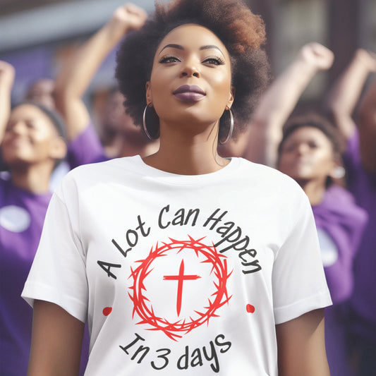 Shirt says &quot; A lot can happen in 3 days&quot;, easter shirt, religious shirt